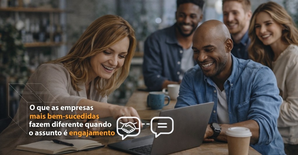O que as empresas mais bem-sucedidas fazem diferente quando o assunto é engajamento.